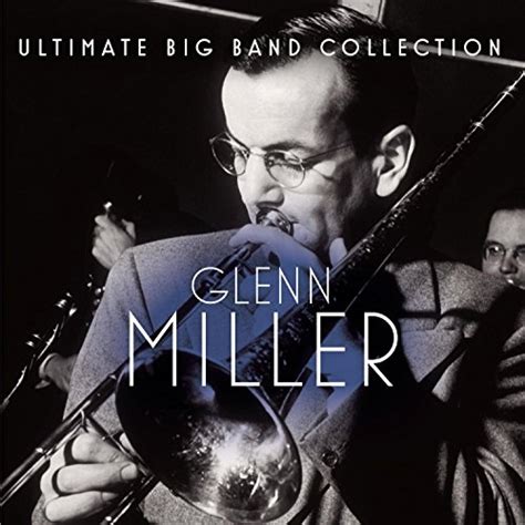 ultimate big band collection glenn miller glenn miller songs reviews credits allmusic