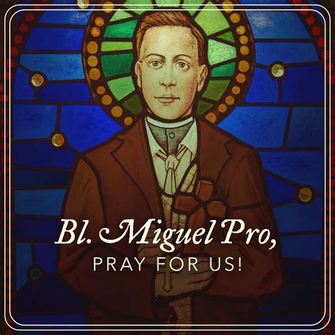 Blessed Miguel Pro Pray Pray For Us Martyrs