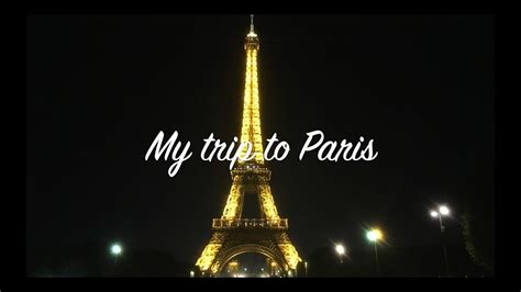 My Trip To Paris Youtube