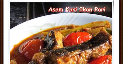 Perapkan sekejap untuk bagi hilang hanyir. Masakan Melly: Asam Kari Ikan Pari