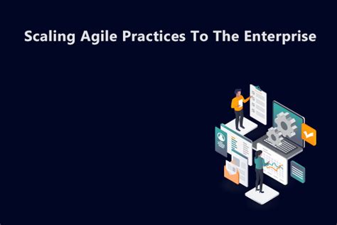 Scaling Agile Practices To The Enterprise Learnnow