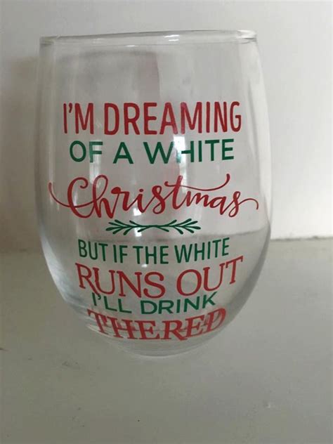 chrismas wine glass i m dreaming of a white christmas but if the white runs out i ll drink the