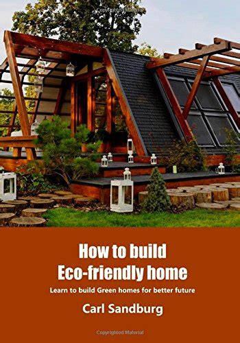 How To Build Eco Friendly Home Learn To Build Green Homes For Better