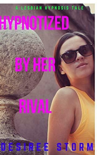 Hypnotized By Her Rival A Lesbian Hypnosis Tale By Desiree Storm My