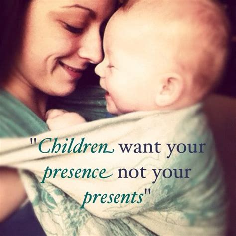Mother And Baby Quote Presence Not Presents Parenting