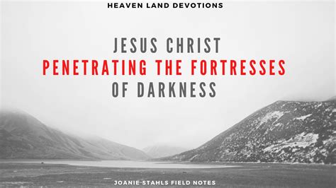 Heaven Land Devotions Jesus Christ Penetrating The Fortresses Of