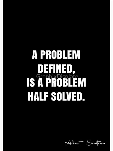 A Problem Defined Is A Problem Half Solved Albert Einstein Quote