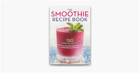 ‎the Smoothie Recipe Book 150 Smoothie Recipes Including Smoothies For Weight Loss And