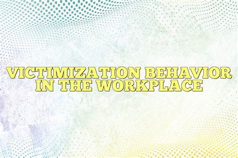 Victimization Behavior In The Workplace