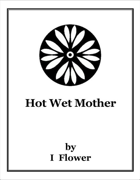 Hot Wet Mother By I Flower Goodreads