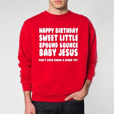 In his movie talladega nights he jests about praying to baby jesus: Happy Birthday sweet baby Jesus | Mens sweatshirts hoodie ...