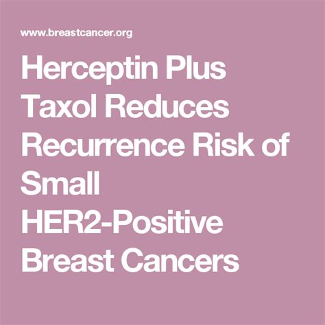 Herceptin Plus Taxol Reduces Recurrence Risk Of Small HER2 Positive