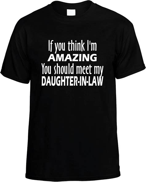 mens funny tee s if you think i m amazing meet my daughter in law unisex black