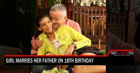 girl marries her father on 18th birthday says we belong together