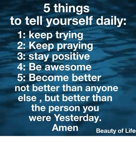 5 Things To Tell Yourself Daily 1 Keep Trying 2 Keep Praying 3 Stay