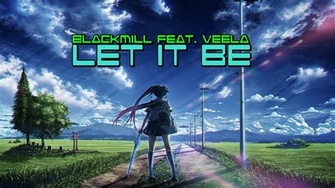 Blackmill Feat Veela Let It Be Youtube