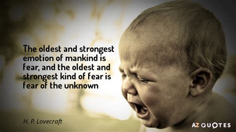 In order to change the fear of the unknown, it is necessary to understand the irrational beliefs that are at its core. 63 Best Mankind Quotes And Sayings