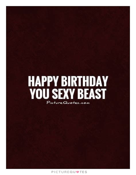 Happy Birthday You Sexy Beast Picture Quotes