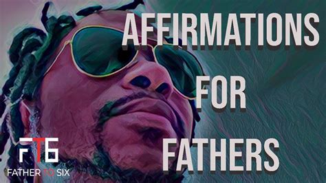 Affirmations For Fathers Fatherhood Father To Six Ft6tribe Youtube