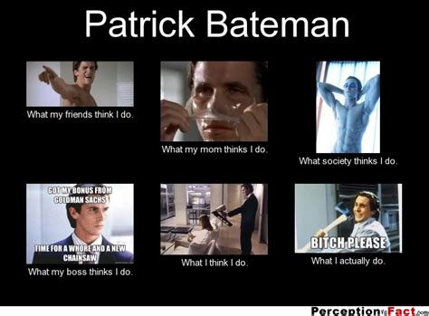 Patrick Bateman What People Think I Do What I Really Do