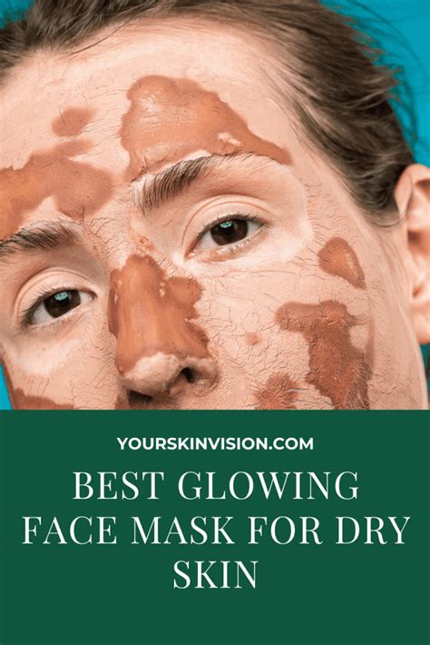 Best Glowing Face Mask For Dry Skin In 2023 Yourskinvision