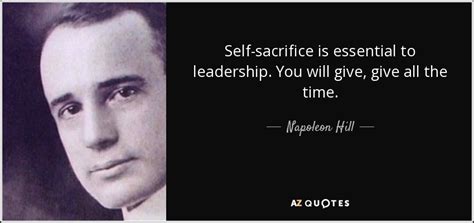 Napoleon Hill Quote Self Sacrifice Is Essential To Leadership You