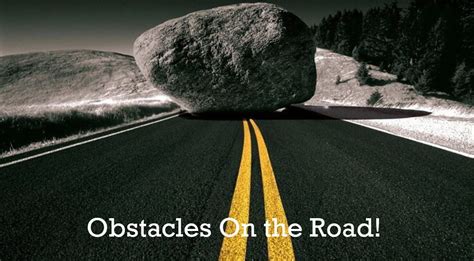 Obstacles On The Road Obstacles Live Life Dreaming Of You