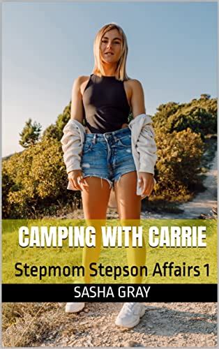 Camping With Carrie Stepmom Stepson Affairs 1 Sensual Stepmom Stories Ebook Gray Sasha