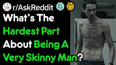 Whats The Hardest Part About Being A Very Skinny Man Raskreddit