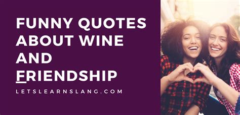 100 Funny Quotes About Wine And Friendship Toast To Laughter Lets Learn Slang