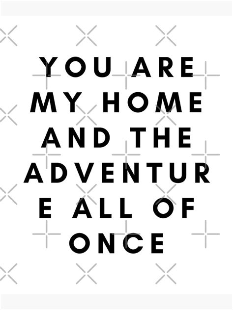 You Are My Home And The Adventure All Of Once Poster By Lstickart