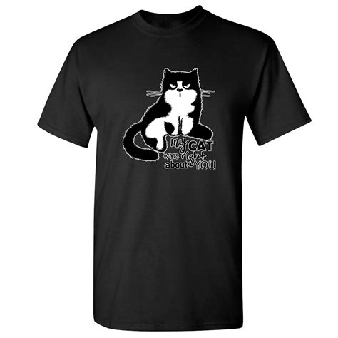 My Cat Was Right About You T Shirt Cat Lover Funny Kitty Kitten Mens