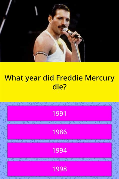 What Year Did Freddie Mercury Die Trivia Questions Quizzclub