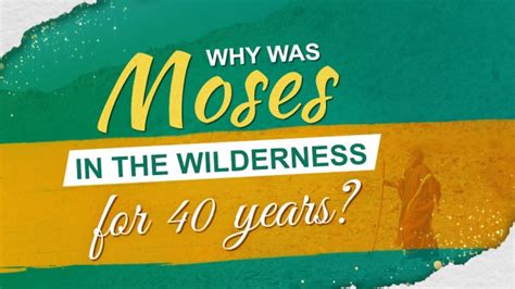 Why Was Moses In The Wilderness For 40 Years