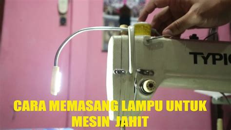 Pastikan kabel terpasang dengan baik. CARA PASANG LAMPU MESIN JAHIT - YouTube