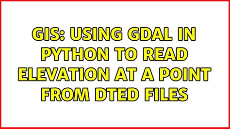 Gis Using Gdal In Python To Read Elevation At A Point From Dted Files Youtube