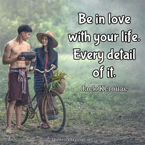 Jack Kerouac Quote Be In Love With Your Life Every Detail