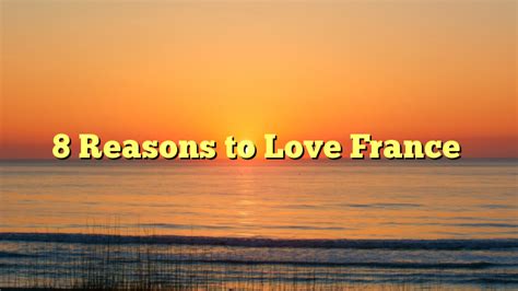 8 Reasons To Love France Something In Her Ramblings