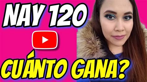 🤑👉🔴cuanto Dinero Gana Nay120 6 En Youtube Nay1206 Youtube