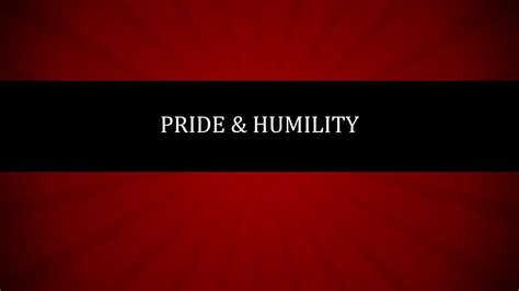 Pride And Humility Youtube