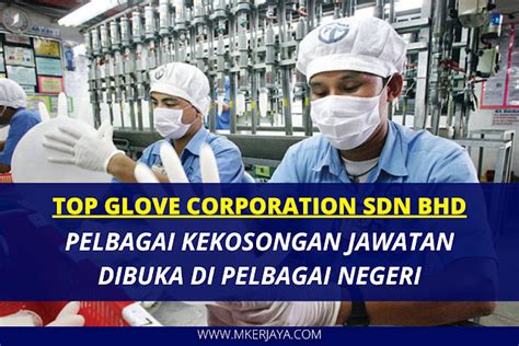 Top glove corporation bhd merupakan antara syarikat terbesar di dunia yang menghasilkan sarung tangan dan mempunyai 43 kilang pengeluaran di malaysia, thailand dan china. Iklan Permohonan Jawatan Kosong Top Glove Corporation Sdn ...