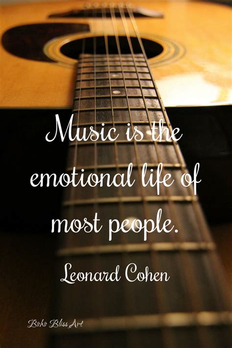 Music Is The Emotional Life Of Most People Leonard Cohen Quote Quotes To Inspire Your Creative