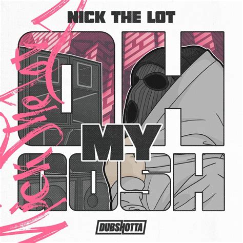 Oh My Gosh By Nick The Lot On Mp3 Wav Flac Aiff And Alac At Juno Download