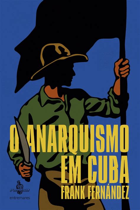 Frank Fernández O Anarquismo Em Cuba Faísca Publicações Libertárias