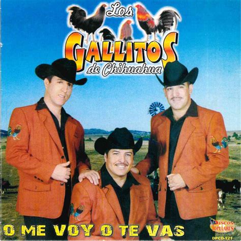 O Me Voy O Te Vas Album By Los Gallitos De Chihuahua Spotify