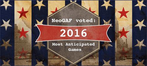 Neogaf Voted Most Anticipated Games Of 2016 Neogaf