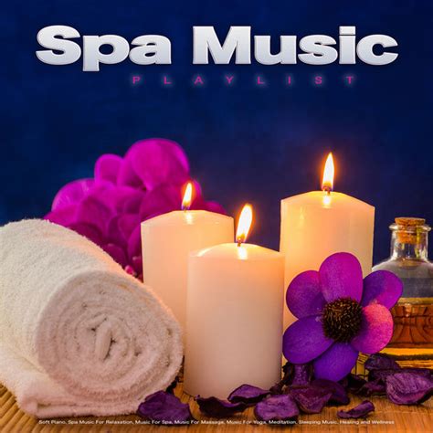 Spa Music Playlist Soft Piano Spa Music For Relaxation Music For Spa