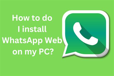 How Do I Install Whatsapp Web On My Pc