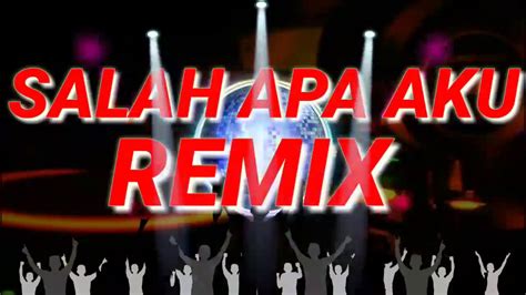 Dj Salah Apa Aku Remix New Entah Apa Yang Merasukimu Youtube