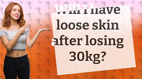 Will I Have Loose Skin After Losing 30kg Youtube